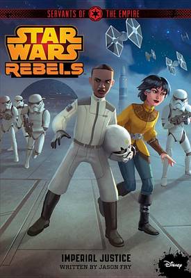 Book cover for Star Wars Rebels Servants of the Empire: Imperial Justice