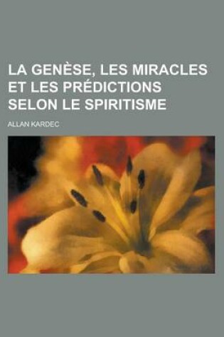 Cover of La Genese, Les Miracles Et Les Predictions Selon Le Spiritisme