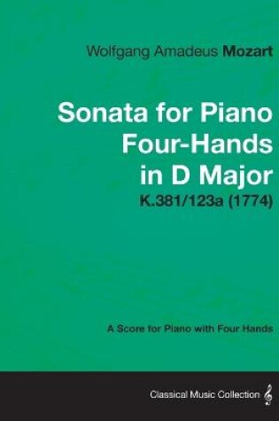 Cover of Sonata for Piano Four-Hands in D Major - A Score for Piano with Four Hands K.381/123a (1774)