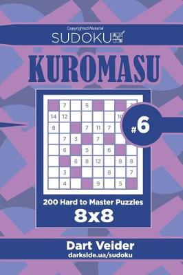 Cover of Sudoku Kuromasu - 200 Hard to Master Puzzles 8x8 (Volume 6)