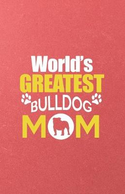 Book cover for World's Greatest Bulldog Mom A5 Lined Notebook