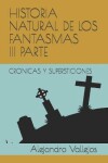 Book cover for Historia Natural de Los Fantasmas III Parte