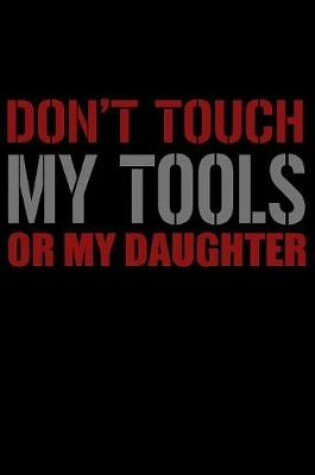 Cover of Don't Touch My Tools Or My Daughter