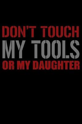 Book cover for Don't Touch My Tools Or My Daughter