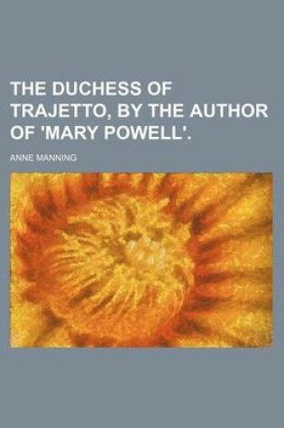 Cover of The Duchess of Trajetto, by the Author of 'Mary Powell'.