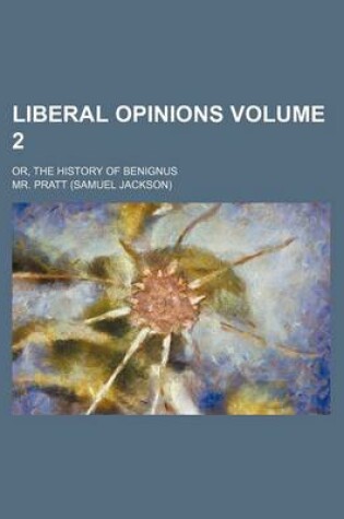 Cover of Liberal Opinions Volume 2; Or, the History of Benignus