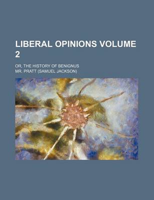 Book cover for Liberal Opinions Volume 2; Or, the History of Benignus