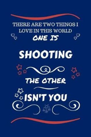 Cover of There Are Two Things I Love In This World One Is Shooting The Other Isn't You