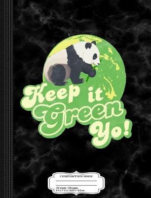 Book cover for Keep It Green Yo Composition Notebook