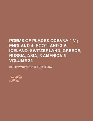 Book cover for Poems of Places Oceana 1 V. Volume 23; England 4 Scotland 3 V Iceland, Switzerland, Greece, Russia, Asia, 3 America 5