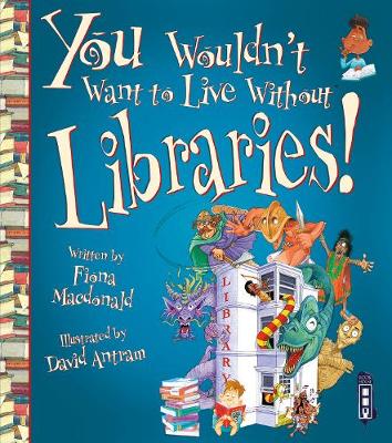 Book cover for You Wouldn't Want To Live Without Libraries!