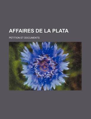 Book cover for Affaires de La Plata; Petition Et Documents