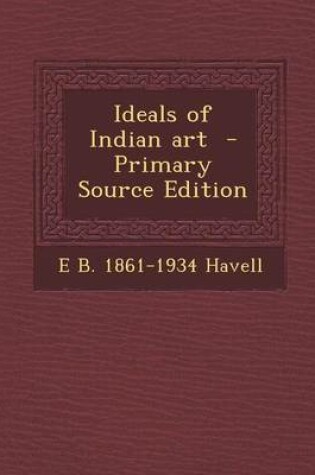 Cover of Ideals of Indian Art - Primary Source Edition