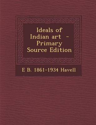 Book cover for Ideals of Indian Art - Primary Source Edition