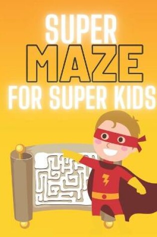 Cover of Super Maze for Super Kids