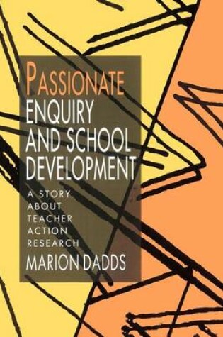 Cover of Passionate Enquiry and School Development: A Story about Teacher Action Research