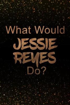 Book cover for What Would Jessie Reyes Do?