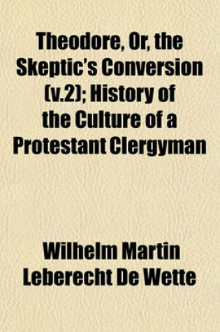 Cover of Theodore, Or, the Skeptic's Conversion (V.2); History of the Culture of a Protestant Clergyman