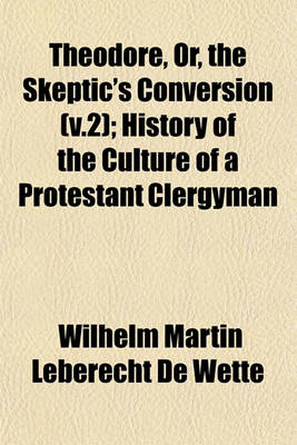 Book cover for Theodore, Or, the Skeptic's Conversion (V.2); History of the Culture of a Protestant Clergyman