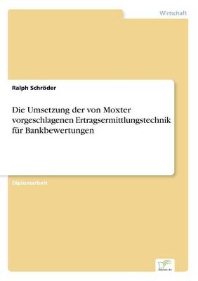 Book cover for Die Umsetzung der von Moxter vorgeschlagenen Ertragsermittlungstechnik für Bankbewertungen