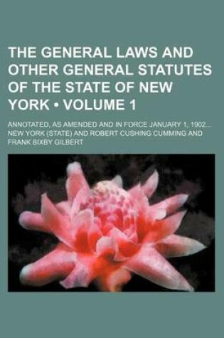 Cover of The General Laws and Other General Statutes of the State of New York (Volume 1); Annotated, as Amended and in Force January 1, 1902