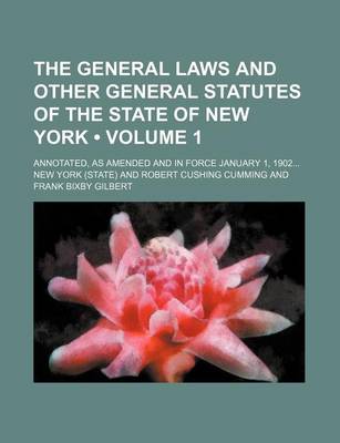 Book cover for The General Laws and Other General Statutes of the State of New York (Volume 1); Annotated, as Amended and in Force January 1, 1902