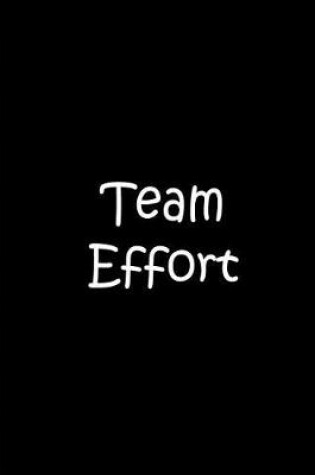 Cover of Team Effort - Large Black Notebook / Extended Lined Pages / Soft Matte Cover