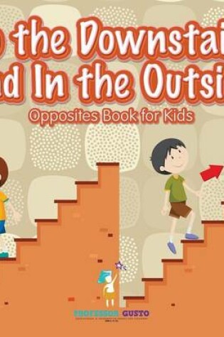 Cover of Up the Downstairs and In the Outside Opposites Book for Kids