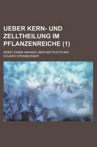 Cover of Ueber Kern- Und Zelltheilung Im Pflanzenreiche; Nebst Einem Anhang Uber Befruchtung (1)