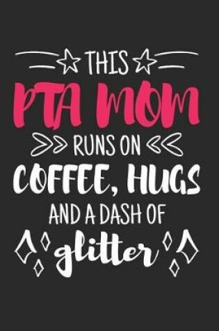 Cover of This PTA Mom Runs on Coffee, Hugs and a Dash of Glitter