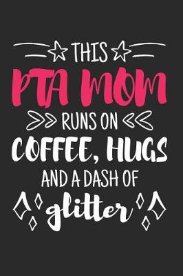 Book cover for This PTA Mom Runs on Coffee, Hugs and a Dash of Glitter