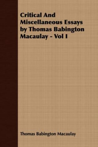 Cover of Critical And Miscellaneous Essays by Thomas Babington Macaulay - Vol I