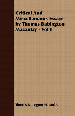 Book cover for Critical And Miscellaneous Essays by Thomas Babington Macaulay - Vol I