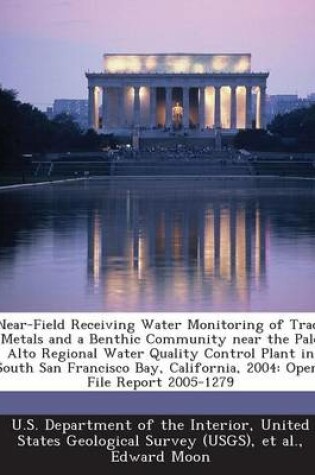 Cover of Near-Field Receiving Water Monitoring of Trace Metals and a Benthic Community Near the Palo Alto Regional Water Quality Control Plant in South San Francisco Bay, California, 2004