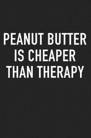 Cover of Peanut Butter Is Cheaper Than Therapy