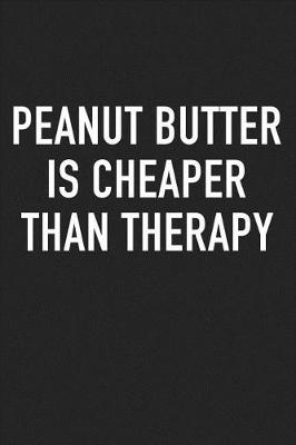 Book cover for Peanut Butter Is Cheaper Than Therapy