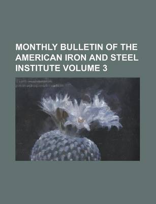 Book cover for Monthly Bulletin of the American Iron and Steel Institute Volume 3