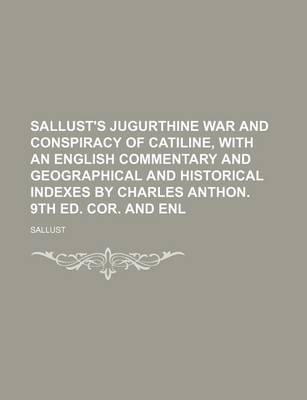 Book cover for Sallust's Jugurthine War and Conspiracy of Catiline, with an English Commentary and Geographical and Historical Indexes by Charles Anthon. 9th Ed. Cor. and Enl