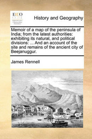 Cover of Memoir of a Map of the Peninsula of India; From the Latest Authorities
