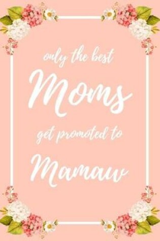Cover of Only the Best Moms Get Promoted To Mamaw