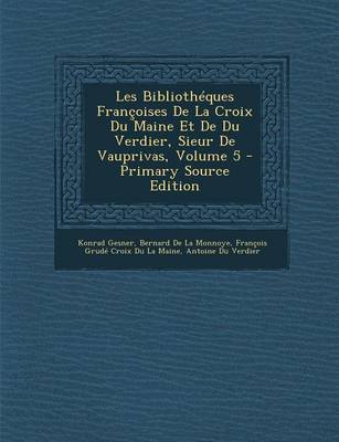 Book cover for Les Bibliotheques Francoises de La Croix Du Maine Et de Du Verdier, Sieur de Vauprivas, Volume 5 - Primary Source Edition