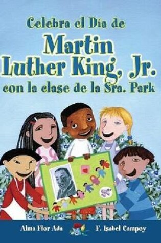 Cover of Celebra El Dia de Martin Luther King JR. Con La Clase de La Sra. Park (Celebrate Martin Luther King JR.'s Day with Mrs. Park's Class)