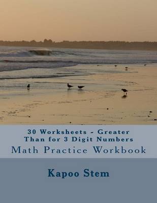 Cover of 30 Worksheets - Greater Than for 3 Digit Numbers