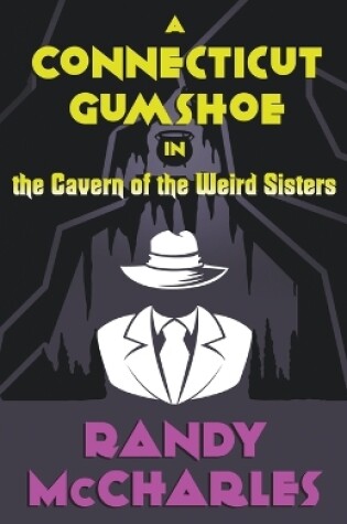 Cover of A Connecticut Gumshoe in the Cavern of the Weird Sisters