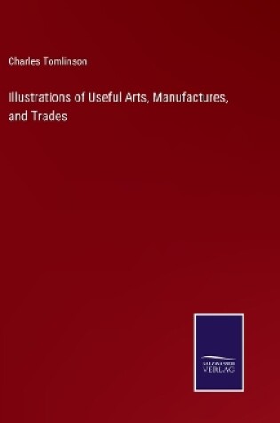 Cover of Illustrations of Useful Arts, Manufactures, and Trades