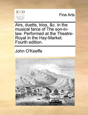 Book cover for Airs, Duetts, Trios, &c. in the Musical Farce of the Son-In-Law. Performed at the Theatre-Royal in the Hay-Market. Fourth Edition.