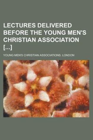 Cover of Lectures Delivered Before the Young Men's Christian Association []