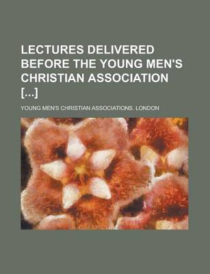 Book cover for Lectures Delivered Before the Young Men's Christian Association []
