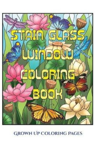 Cover of Grown Up Coloring Pages (Stain Glass Window Coloring Book)