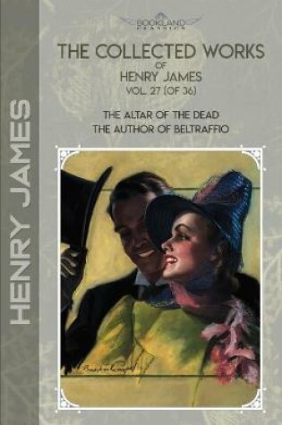 Cover of The Collected Works of Henry James, Vol. 27 (of 36)